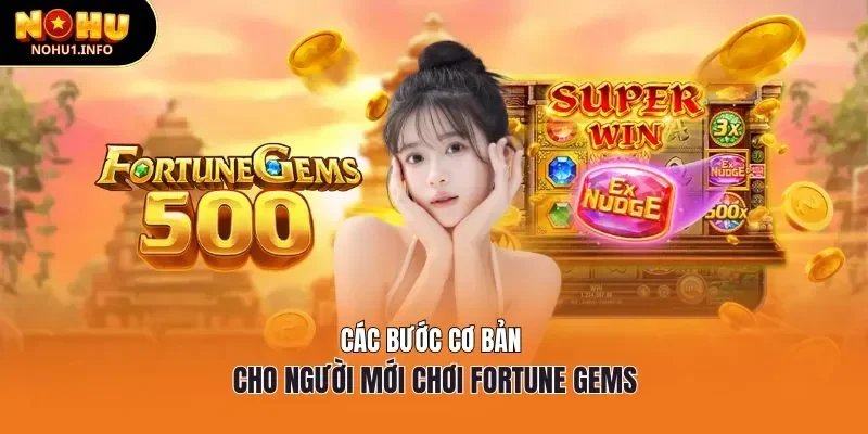 Các bước cơ bản cho người mới chơi Fortune Gems