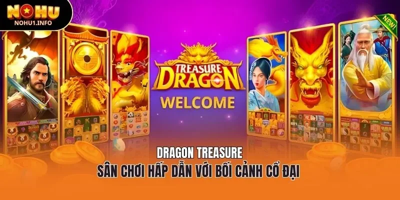 Dragon Treasure - Sân chơi hấp dẫn với bối cảnh cổ đại