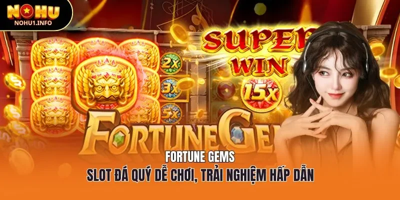 Fortune Gems - Slot đá quý dễ chơi, trải nghiệm hấp dẫn