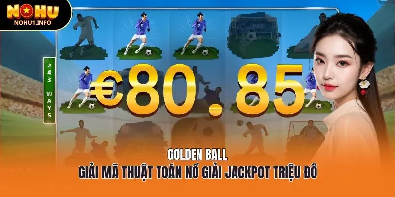 Golden Ball-Giải mã thuật toán nổ giải Jackpot triệu đô