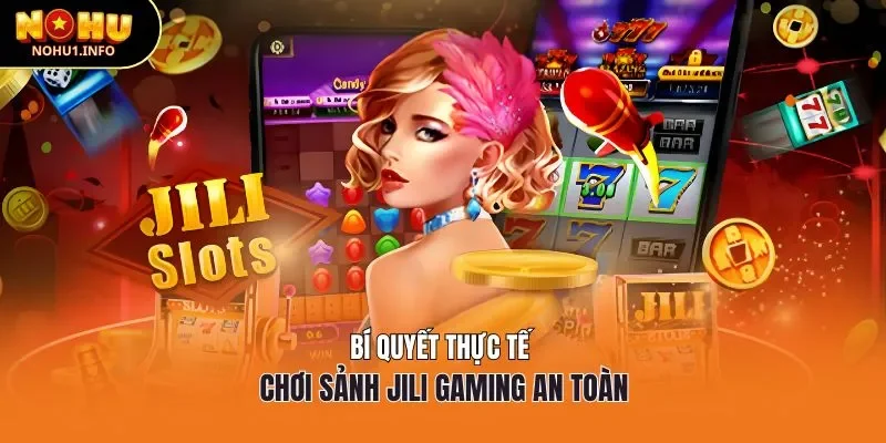 Bí quyết thực tế chơi sảnh JILI Gaming an toàn