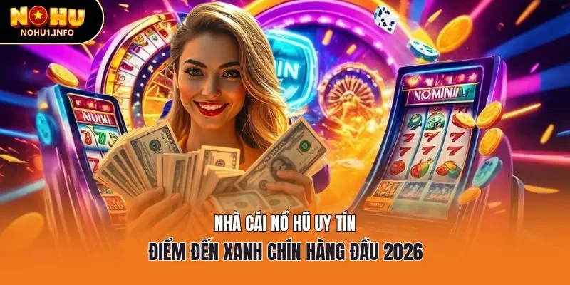 Nhà cái nổ hũ uy tín