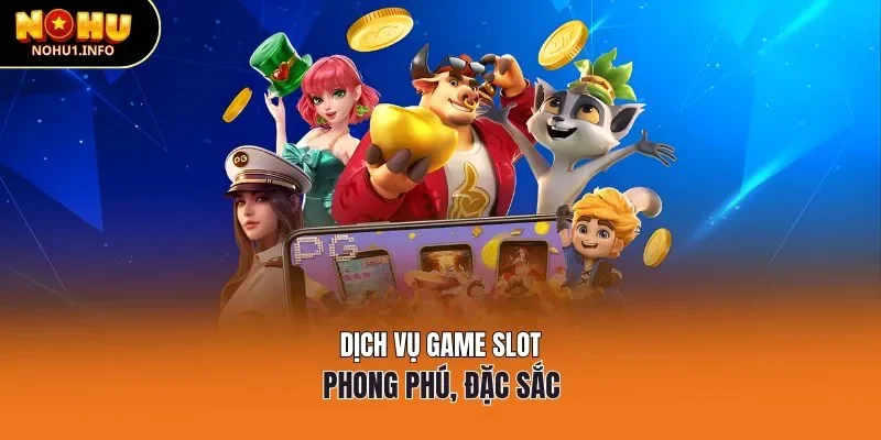 Dịch vụ game slot phong phú, đặc sắc
