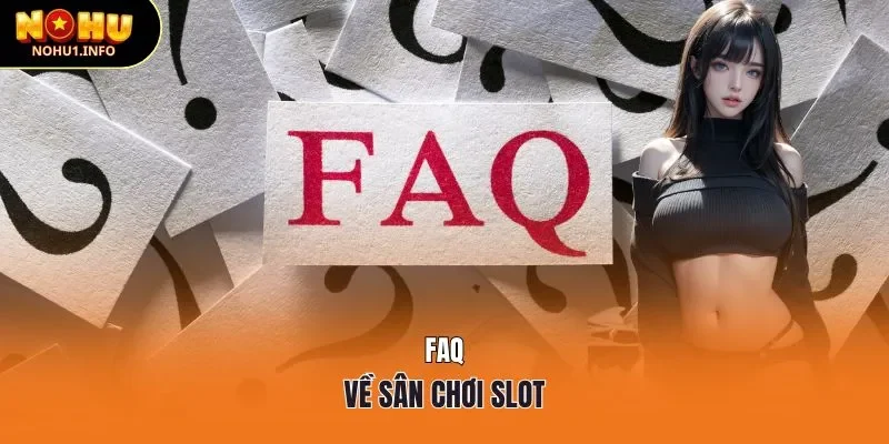 FAQ về sân chơi slot