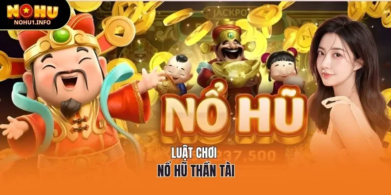 Luật chơi nổ hũ thần tài