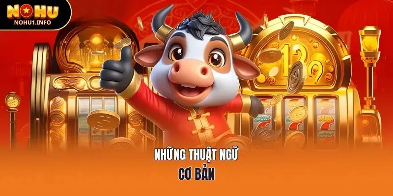 Những thuật ngữ cơ bản trong nổ hũ