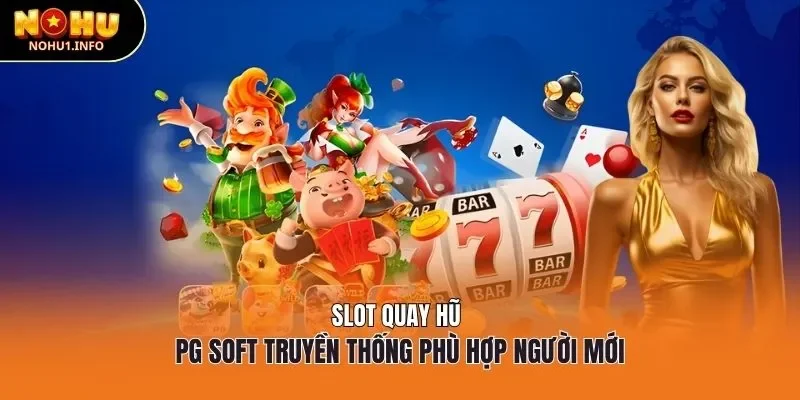 Slot quay hũ Pg Soft truyền thống phù hợp người mới