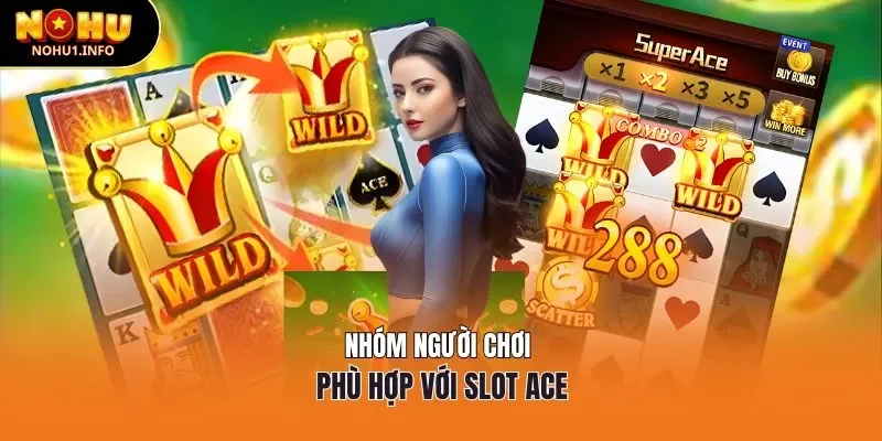 Nhóm người chơi phù hợp với slot Ace