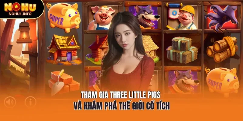 Tham gia Three Little Pigs và khám phá thế giới cổ tích