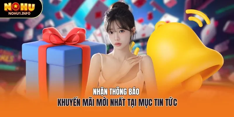 Nhận thông báo khuyến mãi mới nhất tại mục tin tức