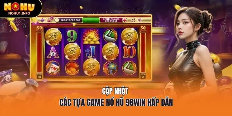 Cập nhật các tựa game nổ hũ 98win hấp dẫn